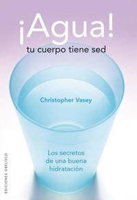 AGUA. TU CUERPO TIENE SED | 9788497774338 | VASEY, CRISTOPHER | Llibreria Aqualata | Comprar llibres en català i castellà online | Comprar llibres Igualada