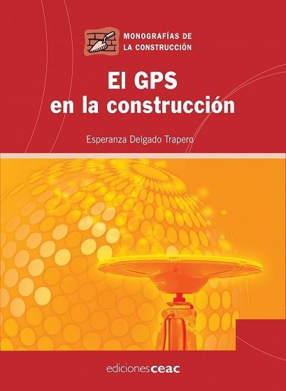 GPS EN LA CONSTRUCCION, EL (MONOGRAFIAS DE LA CONSTRUCCION42 | 9788432919992 | DELGADO TRAPERO, ESPERANZA | Llibreria Aqualata | Comprar llibres en català i castellà online | Comprar llibres Igualada