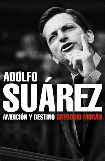 ADOLFO SUAREZ, AMBION Y DESTINO | 9788483068342 | MORAN, GREGORIO | Llibreria Aqualata | Comprar libros en catalán y castellano online | Comprar libros Igualada