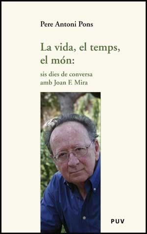 VIDA, EL TEMPS, EL MON, LA. SIS DIES DE CONVERSA AMB JOAN F. | 9788437074191 | PONS, PERE ANTONI | Llibreria Aqualata | Comprar llibres en català i castellà online | Comprar llibres Igualada