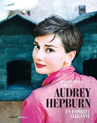 AUDREY HEPBURN. UN ESPIRITU ELEGANTE (LIBROS CUPULA) | 9788448048594 | HEPBURN FERRER, SEAN | Llibreria Aqualata | Comprar llibres en català i castellà online | Comprar llibres Igualada