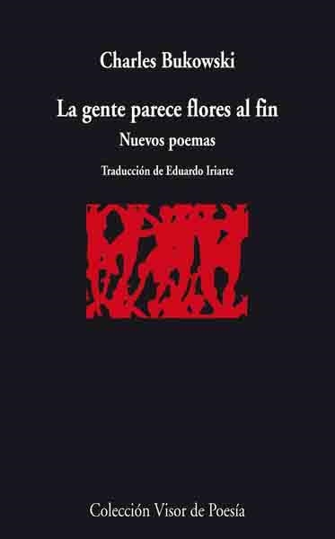 GENTE PARECE FLORES AL FIN, LA. NUEVOS POEMAS (VISOR 728) | 9788498957280 | BUKOWSKI, CHARLES | Llibreria Aqualata | Comprar llibres en català i castellà online | Comprar llibres Igualada