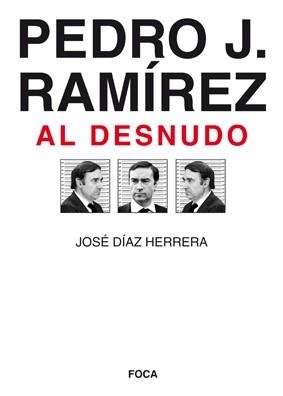 PEDRO J. RAMIREZ AL DESNUDO | 9788496797338 | DIAZ HERRERA, JOSE | Llibreria Aqualata | Comprar llibres en català i castellà online | Comprar llibres Igualada