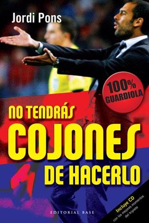 NO TENDRAS COJONES DE HACERLO (OPINIOS SOBRE JOSEP GUARDIOLA | 9788492437344 | PONS, JORDI | Llibreria Aqualata | Comprar llibres en català i castellà online | Comprar llibres Igualada