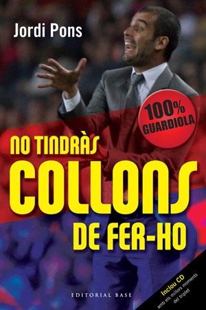 NO TINDRAS COLLONS DE FER-HO: 100% GUARDIOLA | 9788492437337 | PONS, JORDI | Llibreria Aqualata | Comprar llibres en català i castellà online | Comprar llibres Igualada