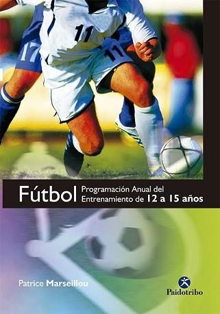 FUTBOL, PROGRAMACION ANUAL DEL ENTRENAMIENTO DE 12 A 15 AÑOS | 9788499100210 | MARSEILLOU, PATRICE | Llibreria Aqualata | Comprar llibres en català i castellà online | Comprar llibres Igualada