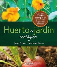 HUERTO JARDIN ECOLOGICO, EL | 9788498676167 | ARNAU, JESUS / BUENO, MARIANO | Llibreria Aqualata | Comprar llibres en català i castellà online | Comprar llibres Igualada