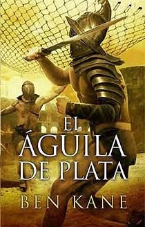 AGUILA DE PLATA, EL (HISTORICA - TAPA) | 9788466643474 | KANE, BEN | Llibreria Aqualata | Comprar libros en catalán y castellano online | Comprar libros Igualada