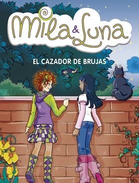 MILA Y LUNA 8. EL CAZADOR DE BRUJAS | 9788484415961 | BAT, PRUNELLA | Llibreria Aqualata | Comprar llibres en català i castellà online | Comprar llibres Igualada