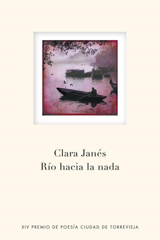 RIO HACIA LA NADA (XIV PREMIO DE POESIA CIUDAD DE TORREVIEJA | 9788401389993 | JANES, CLARA | Llibreria Aqualata | Comprar llibres en català i castellà online | Comprar llibres Igualada