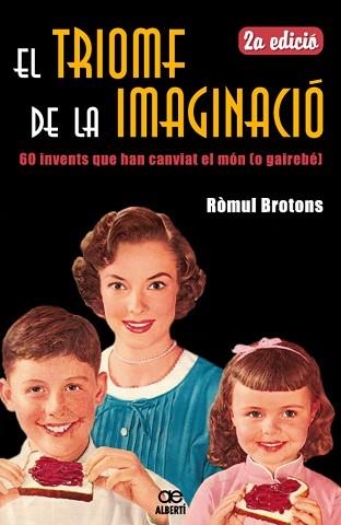 TRIOMF DE LA IMAGINACIO, EL. 60 INVENTS QUE HAN CANVIAT EL M | 9788472460881 | BROTONS, ROMUL | Llibreria Aqualata | Comprar llibres en català i castellà online | Comprar llibres Igualada