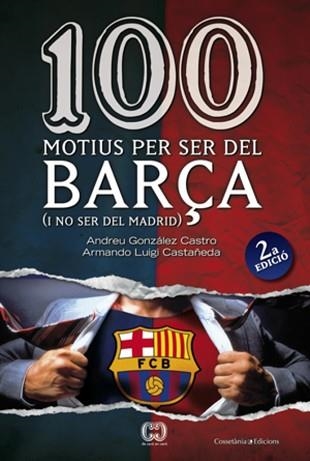 100 MOTIUS PER SER DEL BARÇA (I NO SER DEL MADRID) | 9788497916615 | GONZALEZ CASTRO, ANDREU / LUIGI CASTAÑEDA, ARMANDO | Llibreria Aqualata | Comprar llibres en català i castellà online | Comprar llibres Igualada