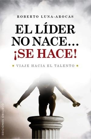 LIDER NO NACE, SE HACE | 9788497776202 | LUNA AROCAS, ROBERTO | Llibreria Aqualata | Comprar llibres en català i castellà online | Comprar llibres Igualada