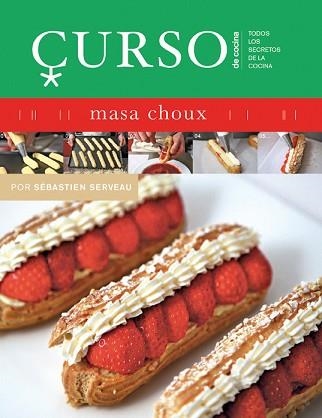 MASA CHOUX (CURSO DE COCINA 4) | 9788496669475 | SERVEAU, SEBASTIEN | Llibreria Aqualata | Comprar llibres en català i castellà online | Comprar llibres Igualada