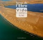 TERRES DE L'EBRE. VIDA I COLORS (CAT/CAST/ENG) | 9788497915687 | PELLICER, VICENT | Llibreria Aqualata | Comprar libros en catalán y castellano online | Comprar libros Igualada