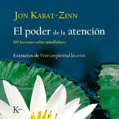 PODER DE LA ATENCION, EL. 100 LECCIONES SOBRE MINDFULNESS | 9788472457423 | KABAT-ZINN, JON | Llibreria Aqualata | Comprar llibres en català i castellà online | Comprar llibres Igualada