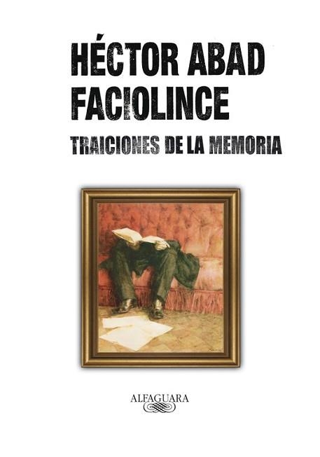 TRAICIONES DE LA MEMORIA | 9788420405742 | ABAD FACIOLINCE, HECTOR | Llibreria Aqualata | Comprar llibres en català i castellà online | Comprar llibres Igualada