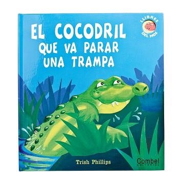 COCODRIL QUE VA PARAR UNA TRAMPA, EL (LLIBRES DEL MOS) | 9788498255171 | PHILLIPS, TRISH | Llibreria Aqualata | Comprar llibres en català i castellà online | Comprar llibres Igualada