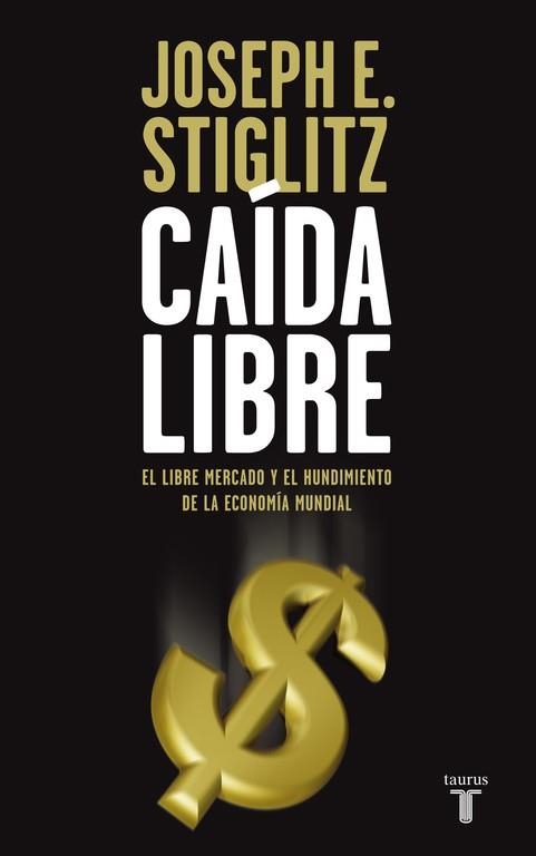 CAIDA LIBRE. EL LIBRE MERCADO Y EL HUNDIMIENTO DE LA ECONOMI | 9788430607839 | STIGLITZ, JOSEPH E. | Llibreria Aqualata | Comprar llibres en català i castellà online | Comprar llibres Igualada