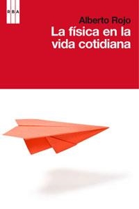 FISICA DE LA VIDA COTIDIANA, LA | 9788498677645 | ROJO, ALBERTO | Llibreria Aqualata | Comprar llibres en català i castellà online | Comprar llibres Igualada